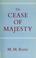 Cover of: The cease of majesty
