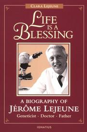 Cover of: Life is a blessing: a biography of Jérôme Lejeune : geneticist, doctor, father