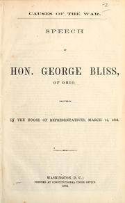 Cover of: Causes of the war: speech of Hon. George Bliss, of Ohio, delivered in the House of Representatives, March 12, 1864