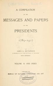 Cover of: A compilation of the messages and papers of the presidents, 1789-1907