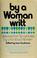 Cover of: By a woman writt