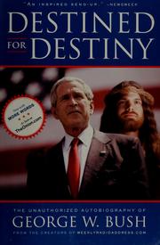 Cover of: Destined for destiny: the unauthorized autobiography of George W. Bush