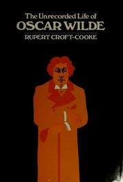 Cover of: The unrecorded life of Oscar Wilde. by Rupert Croft-Cooke