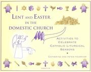 Lent and Easter in the domestic church by Catherine A. Fournier