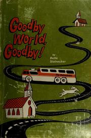 Goodby world, goodby! by Bette Stalnecker