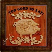 Cover of: Too good to eat!: The art of dough sculpture.