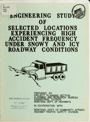 Cover of: Engineering study of selected locations experiencing high accident frequency under snowy and icy roadway conditions by Montana. Dept. of Highways. Engineering Division