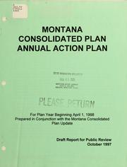 Cover of: Montana consolidated plan, annual action plan for plan year beginning April 1, 1998