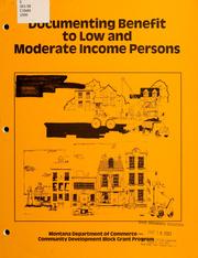 Cover of: Documenting benefit to low and moderate income persons for housing and public facilities projects: Montana Community Development Block Grants (CDBG) Program