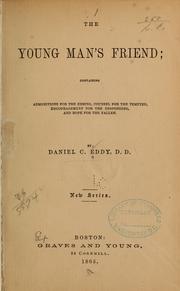 Cover of: The young man's friend: containing admonitions for the erring, counsel for the tempted, encouragement for the desponding, hope for the fallen.