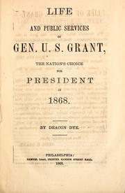 Cover of: Life and public services of Gen. U.S. Grant: the nation's choice for president in 1868