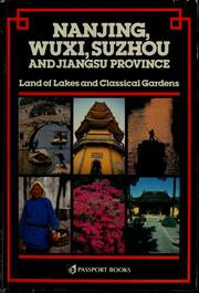 Cover of: Nanjing, Wuxi, Suzhou and Jiangsu Province: land of lakes and classical gardens