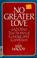 Cover of: No greater love, and other true stories of courage and conviction