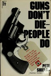 Guns don't die--people do by Pete Shields