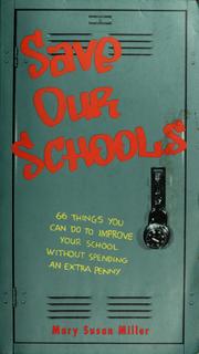 Cover of: Save our schools: 66 things you can do to improve your school without spending an extra penny : a guide for parents & everyone concerned about the education of our children