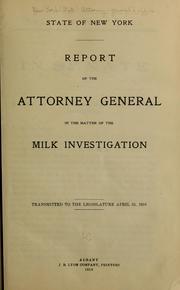 Cover of: Report of the attorney-general in the matter of the milk investigation: Transmitted to the Legislature April 25, 1910