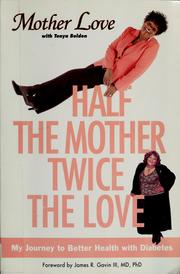 Cover of: Half the mother, twice the love: my journey to better health with diabetes