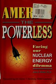 Cover of: America the powerless: facing our nuclear energy dilemma