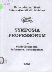 Cover of: Symposia Professorum. Seria Biblioteconomie. Informare. Documentare: 2007: Materialele sesiuni şt. din 12 octombrie 2006