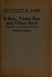 Cover of: X-ray, violet ray, and other rays: with their use in modern medicine