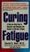 Cover of: Curing fatigue