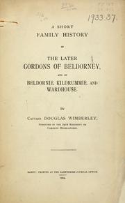 Cover of: A short family history of the later Gordons of Beldorney, and of Beldornie, Kildrummie, and Wardhouse by Wimberley, Douglas