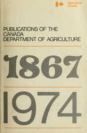 Publications of the Canada Department of Agriculture, 1867-1974 by Canada. Dept. of Agriculture. Library