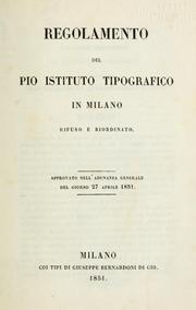 Cover of: Regolamento del Pio Istituto Tipografico: rifuso e riordinato, approvato nell' adunanza general del giorno 27 aprile 1851