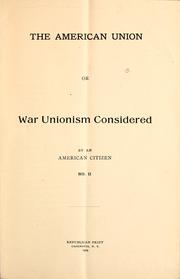 Cover of: The American Union, or, War Unionism considered