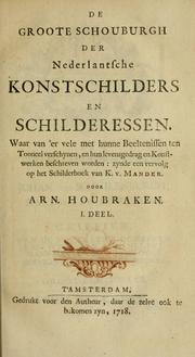 Cover of: De groote schouburgh der Nederlantsche konstschilders en schilderessen: waar van 'er vele met hunne beeltenissen ten tooneel een verschynen, en hun levensgedrag en konstwerken beschreven worden : zynde een vervolg op Het Schilderboek van K. v. Mander