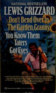 Cover of: Don't bend over in the garden, granny, you know them taters got eyes by Lewis Grizzard