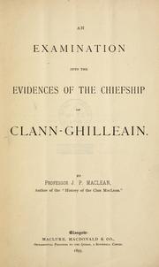 Cover of: An examination into the evidence of the chiefship of Clann-Ghilleain by J. P. MacLean