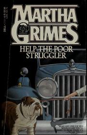 Cover of: Help the poor struggler by Martha Grimes
