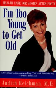 Cover of: I'm too young to get old: health care for women after forty