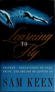 Cover of: Learning to fly: trapeze--reflections on fear, trust, and the joy of letting go