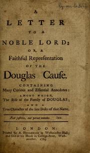 Cover of: A letter to a noble lord: or, a faithful representation of the Douglas cause. Containing many curious and essential anecdotes: among which, the rise of the family of Douglas; and a true character of the late Duke of that name