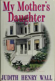 Cover of: My mother's daughter by Judith Henry Wall