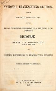 Cover of: National Thanksgiving services held on Thursday, December 7, 1865, in the Hall of the House of Representatives of the United States of America: discourse by Rev. C.B. Boynton, D.D., Chaplain of the House, and historic references to Thanksgiving occasions in former eras of our Republic