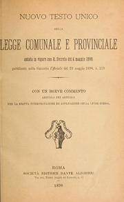 Cover of: Nuovo testo unico della legge comunale e provinciale andata in vigore con r decreto del 4 maggio 1898 pubblicato nella Gazzetta ufficiale del 23 maggio 1898, n. 119: Con un breve commento articolo per articolo per la esatta interpretatione ed applicazione della legge stessa