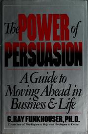 Cover of: The power of persuasion: a guide to moving ahead in business and life