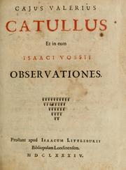 Cover of: Cajus Valerius Catullus et in eum Isaaci Vossii observationes