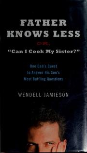 Cover of: Father knows less, or, Can I cook my sister? by Wendell Jamieson