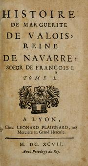 Cover of: Histoire de Marguerite de Valois: reine de Navarre, Soeur de Francois I.