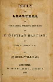 Reply to Lectures on the nature, subjects and mode of Christian baptism, by John T. Pressly ... by Samuel Williams