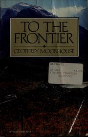 To the frontier by Moorhouse Geoffrey