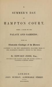 Cover of: A summer's day at Hampton Court: being a guide to the palace and gardens : with an illustrative catalogue of the pictures according to the new arrangement, including those in the apartments recently opened to the public