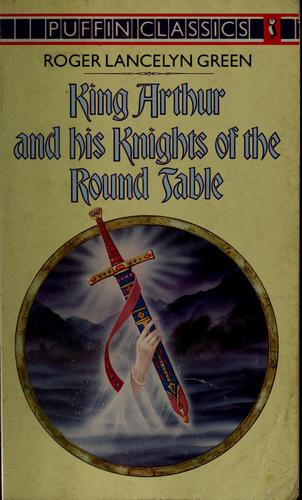 King Arthur and his Knights of the Round Table by Roger Lancelyn Green