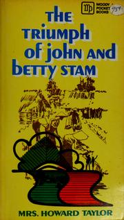 The Triumph of John and Betty Stam by Taylor, Howard Mrs