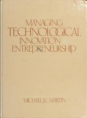 Cover of: Managing technological innovation and entrepreneurship by Michael J. C. Martin
