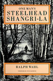One man's steelhead Shangri-la by Ralph Wahl